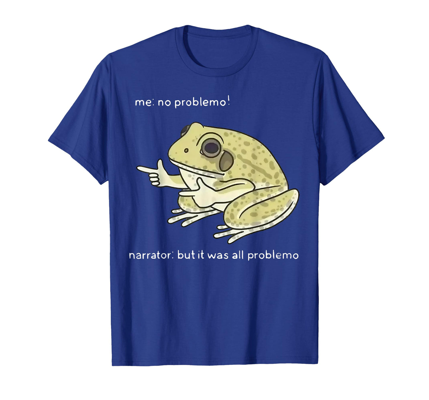 Frog Me No Problemo Narrator But It Was All Problemo T-Shirt