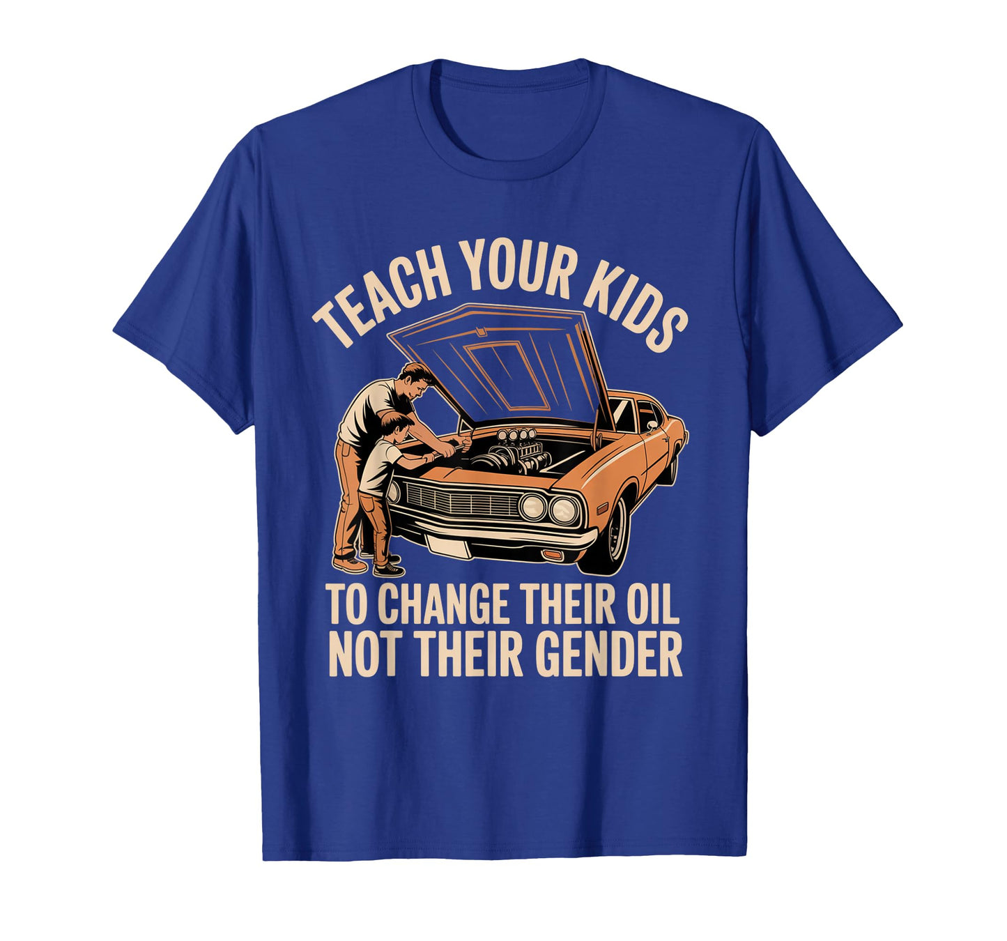 Teach Your Kids to Change Their Oil Not Their Gender T-Shirt