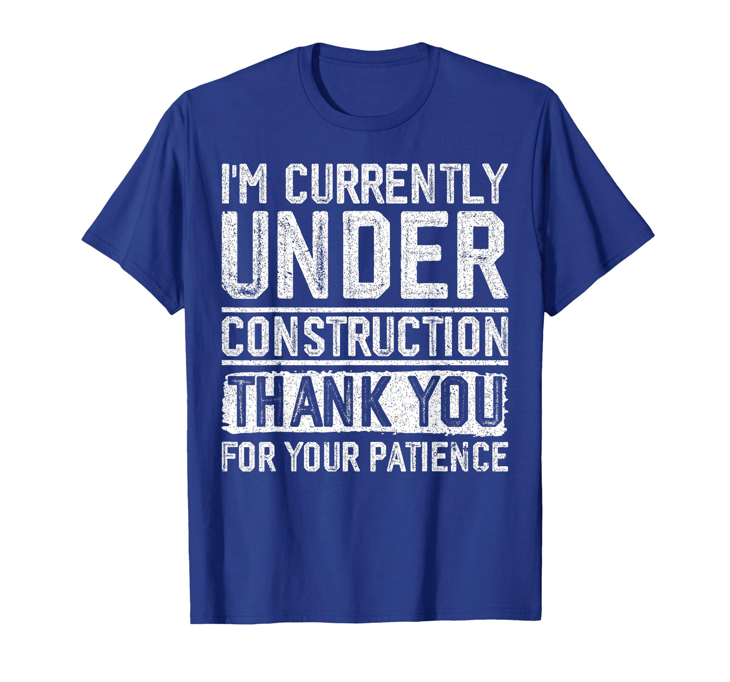 I'm Currently Under Construction Thank You For Your Patience T-Shirt