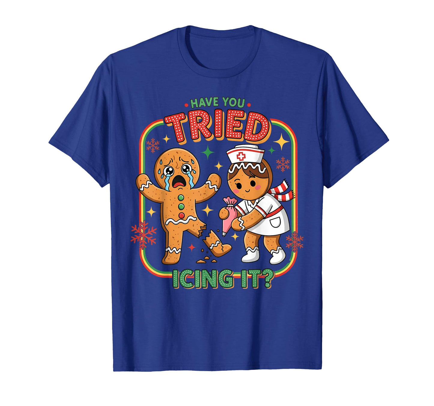 Have You Tried Icing It Gingerbread Funny Nurse Christmas T-Shirt