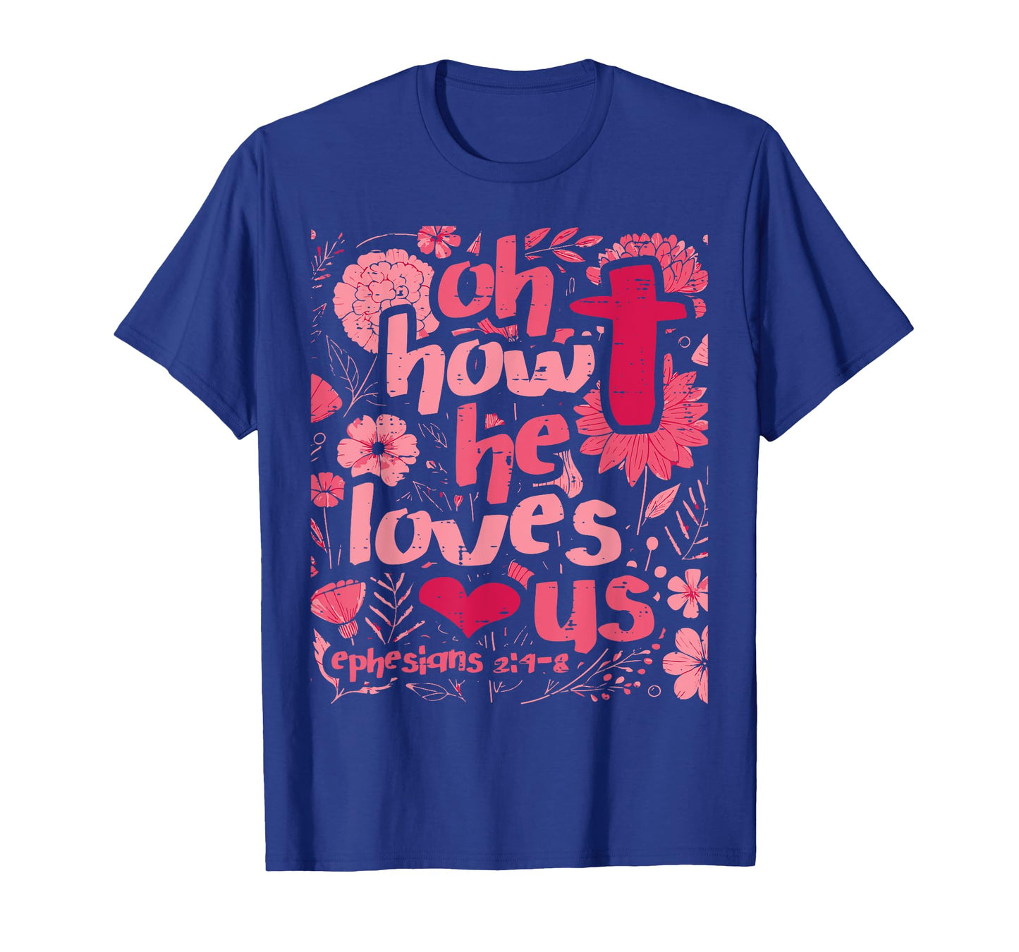 Oh How He Loves Us Ephesians 2 4 Christian Women Girls Kids T-Shirt