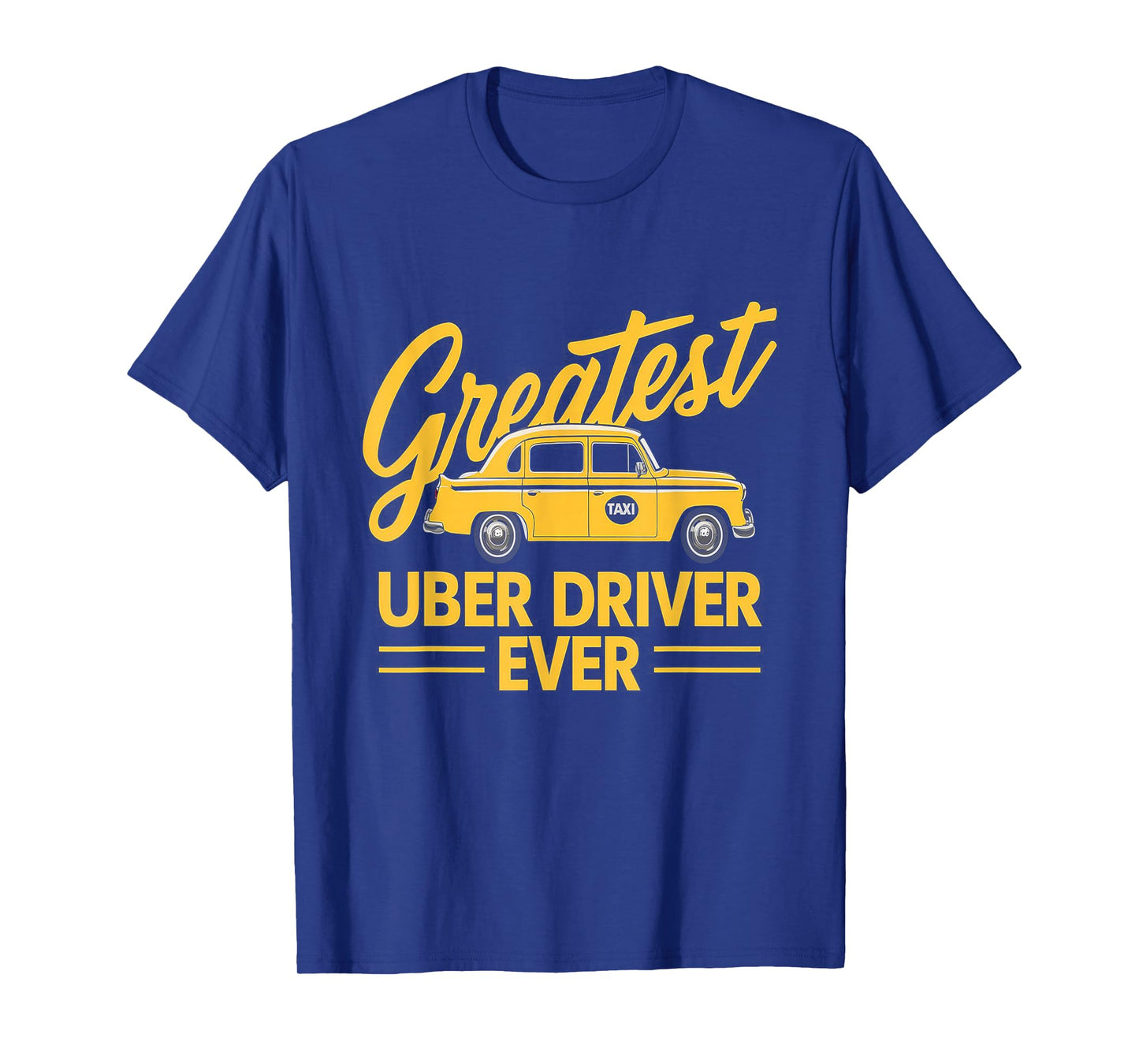 Greatest Uber Driver Ever Uber Driver Funny T-Shirt