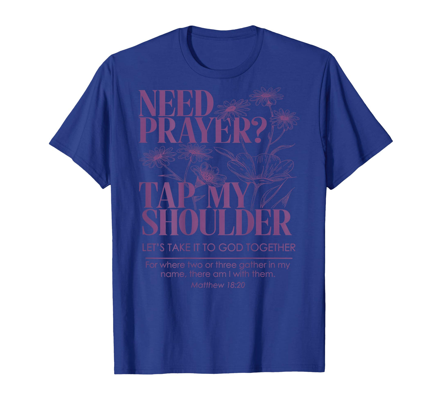 Need Prayer Tap My Shoulder Floral Christian On Back T-Shirt
