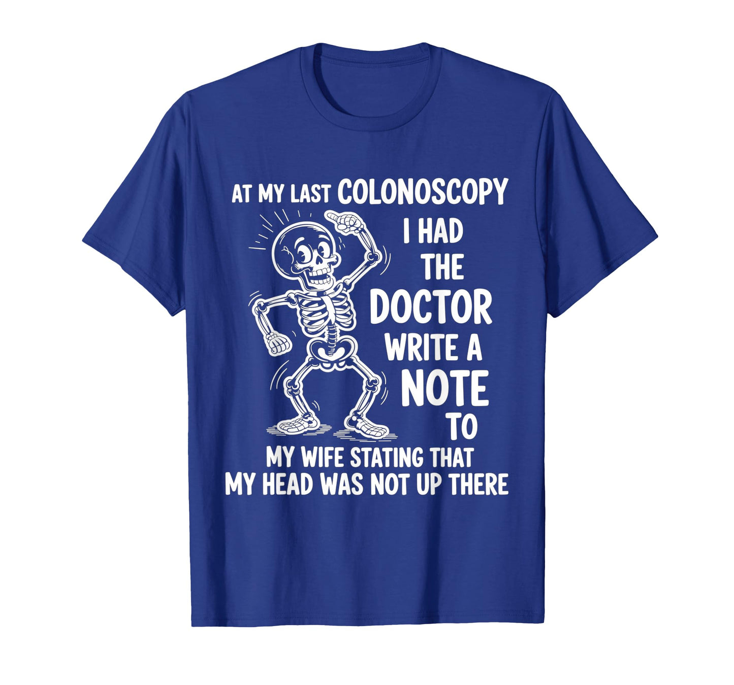 at My Last Colonoscopy I Had The Doctor Write A Note to T-Shirt