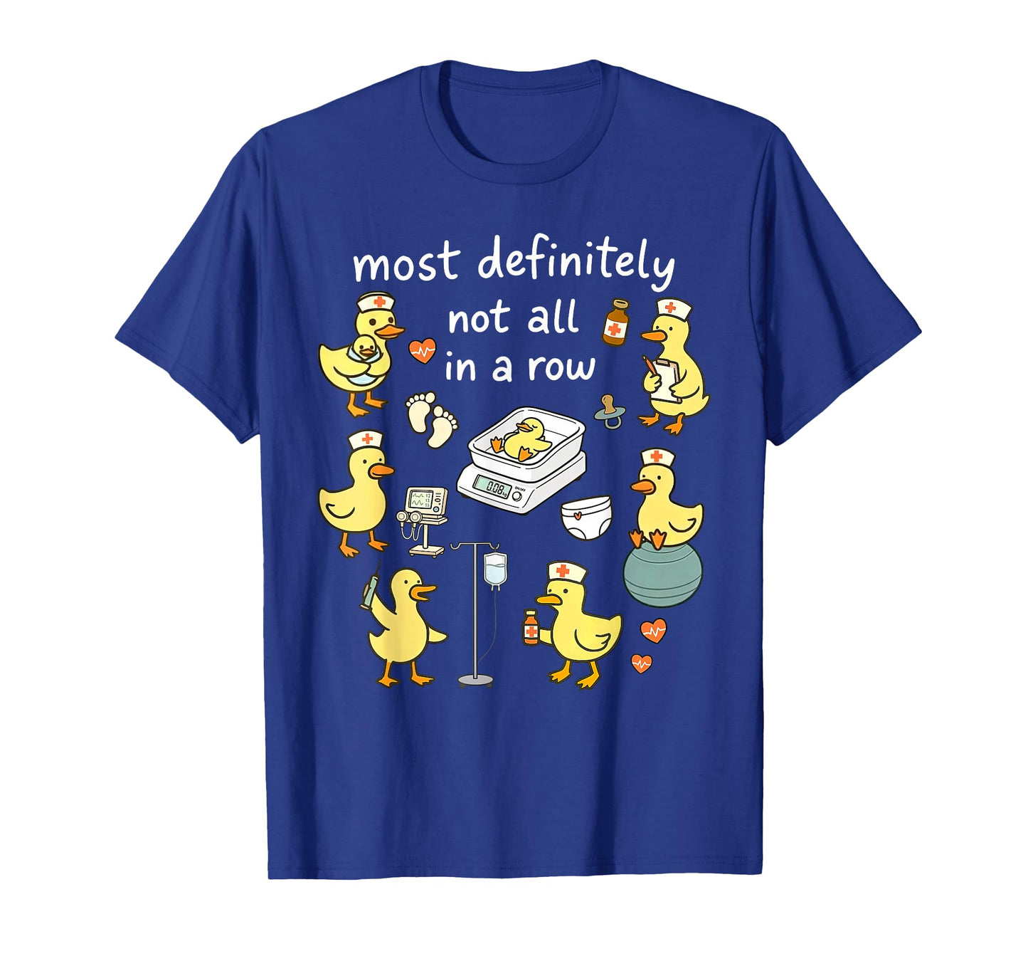 Most Definitely Not All in A Row Duck Labor & Delivery Nurse T-Shirt