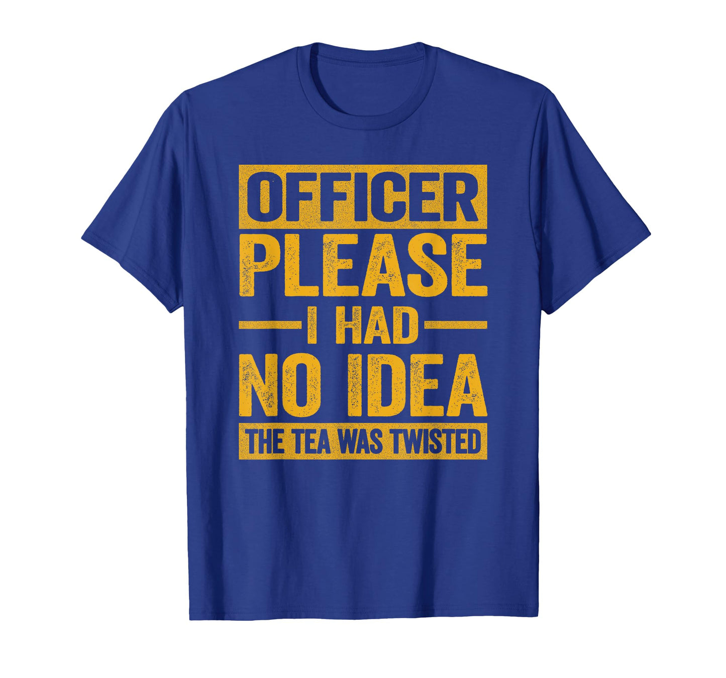 Officer Please I Had No Idea The Tea Was Twisted Funny T-Shirt