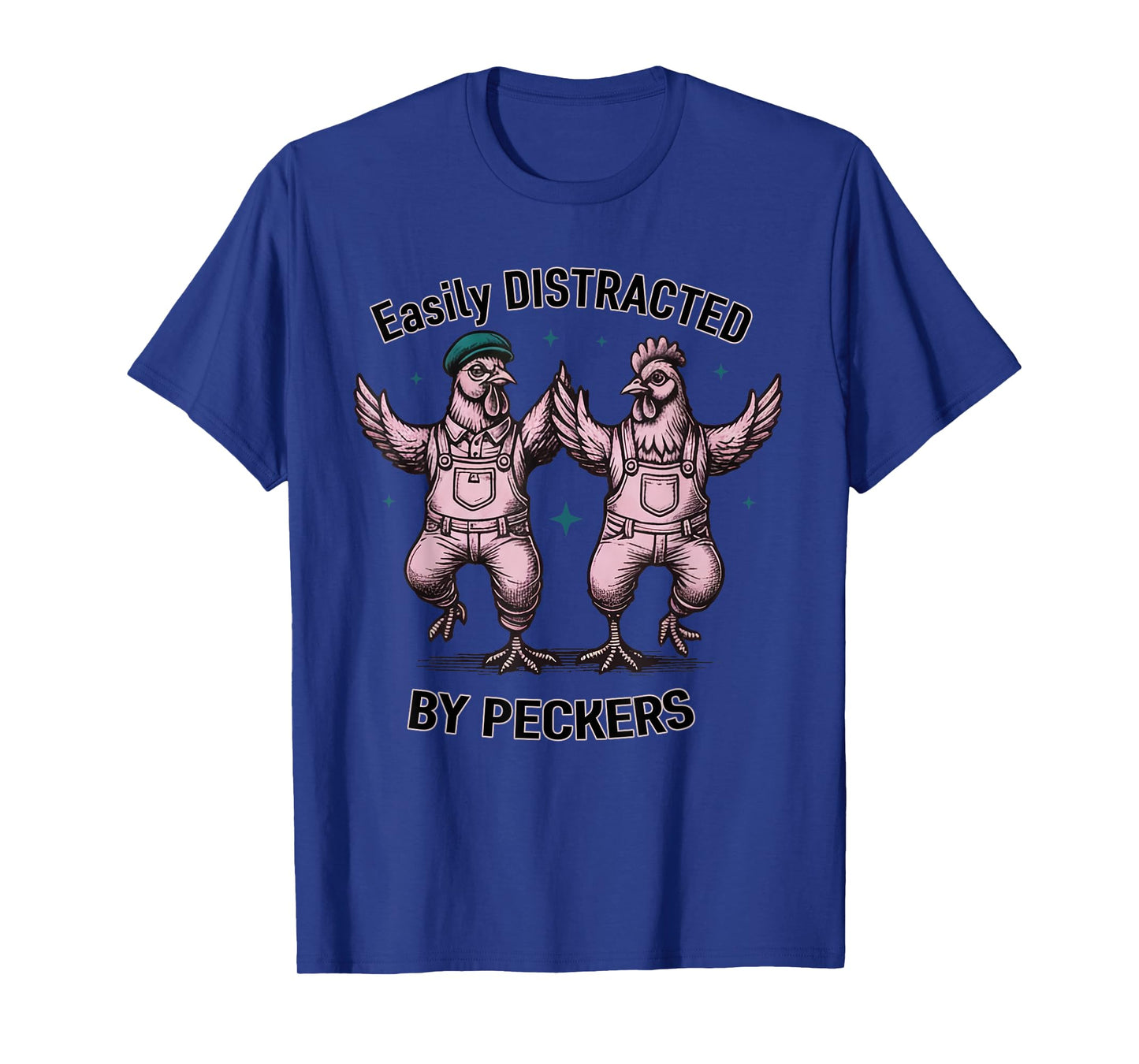Chicken Easily Distracted by Peckers T-Shirt