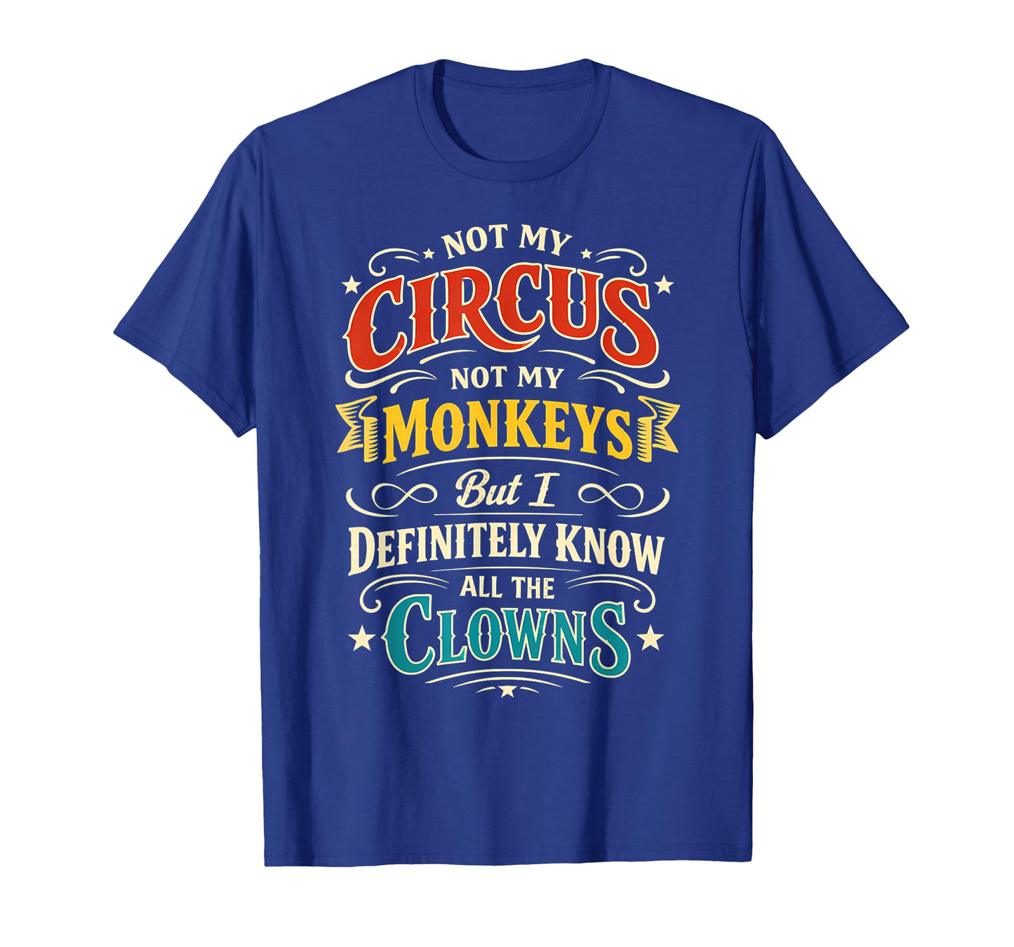 Not My Circus Not My Monkeys But I Know All The Clowns Funny T-Shirt
