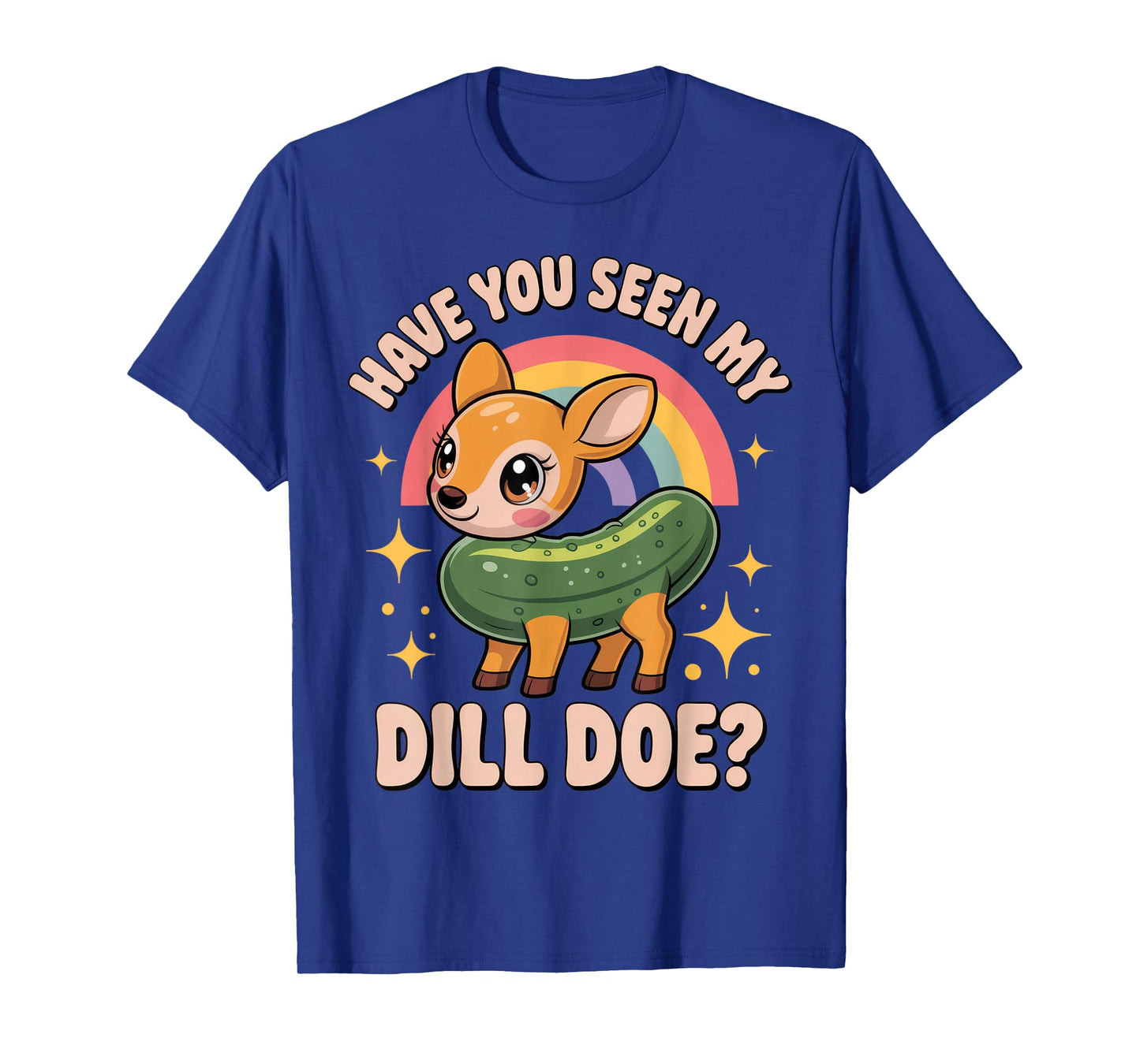 Have You Seen My Dill Doe? Funny Animal Lovers Rainbow Humor T-Shirt