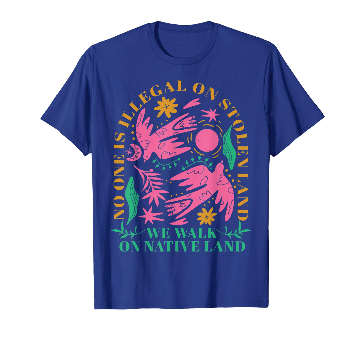 No One Is Illegal On Stolen Land We Walk On Native Land T-Shirt