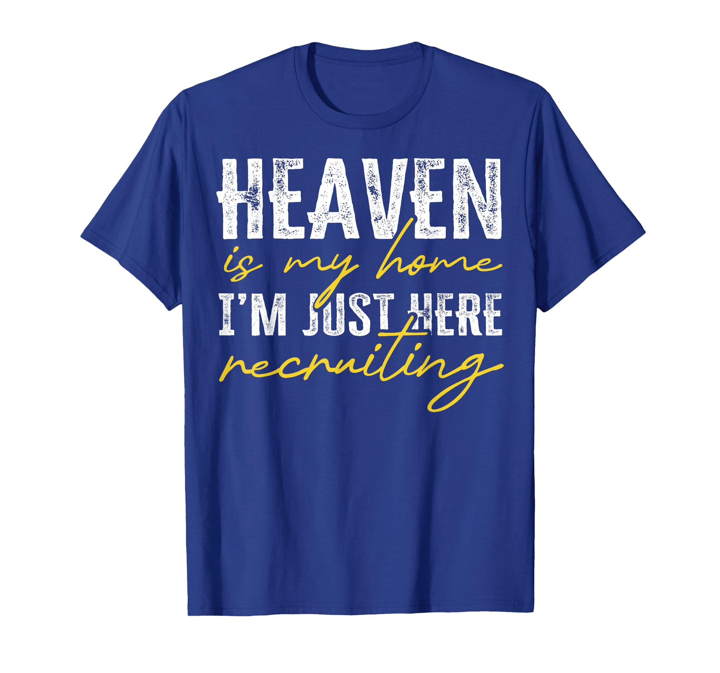 Heaven is My Home I’m Just Here Recruiting Christian T-Shirt