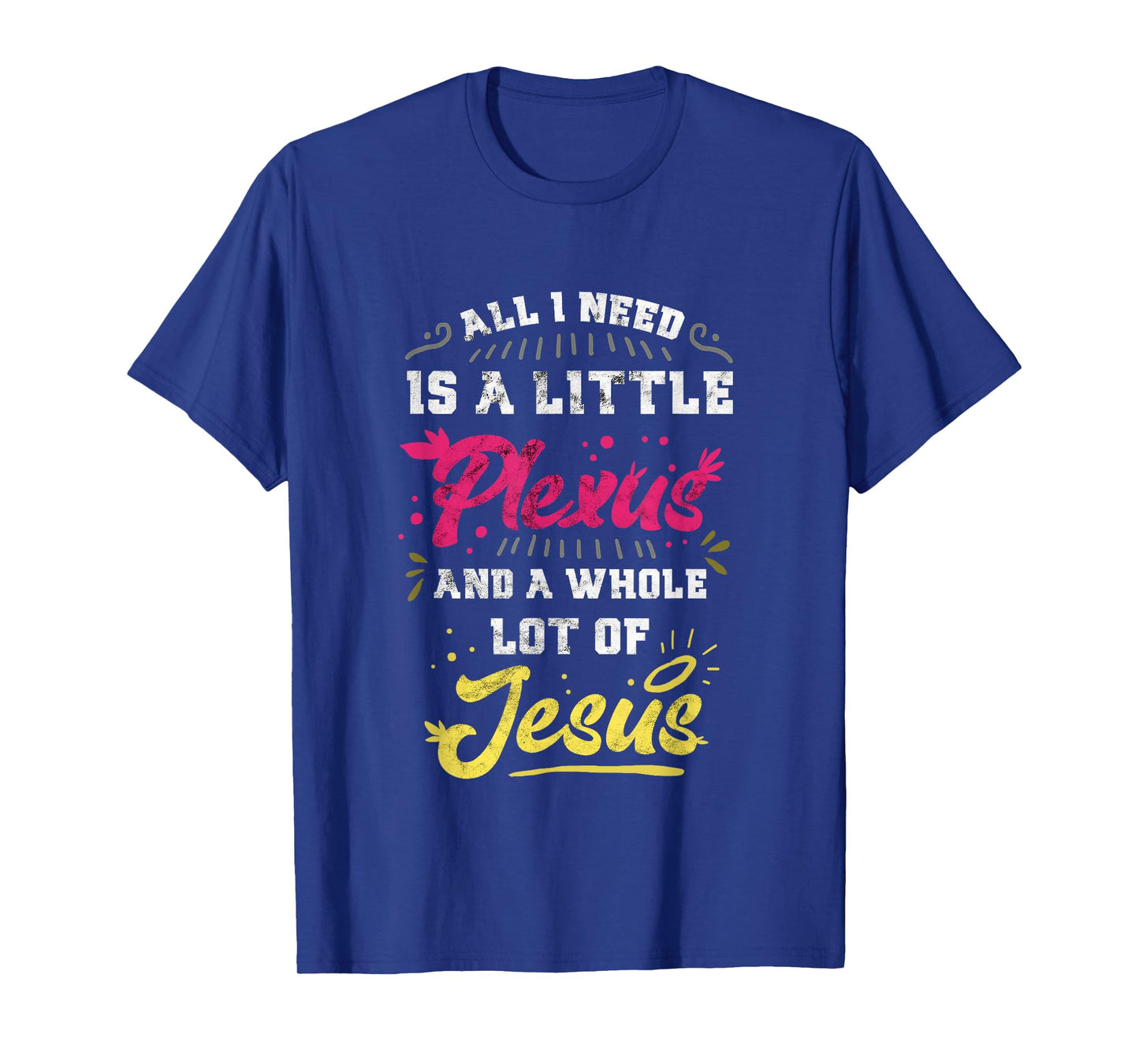 Plexus & Jesus Shirts 'All I Need Is A Little Plexus And A Whole Lot Of Jesus' Unisex-Adults Black T-Shirt