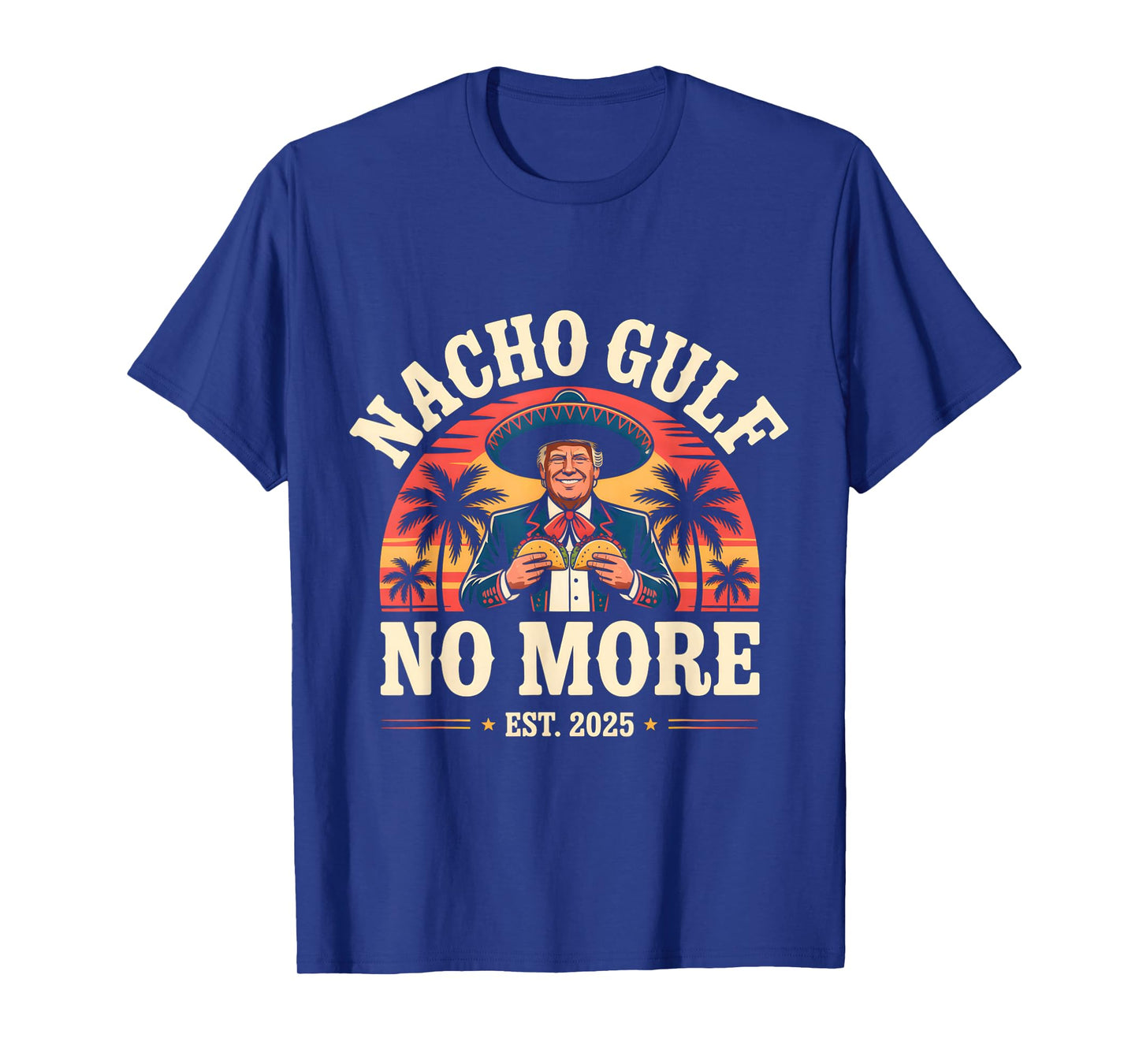 Nacho Gulf No More Funny Trump Meme Vintage Est 2025 Humor T-Shirt