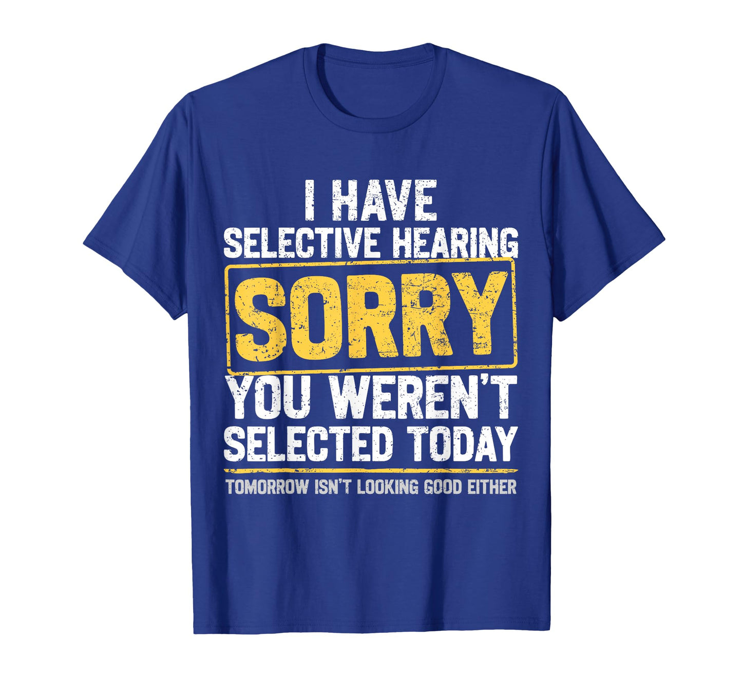 I Have Selective Hearing Funny Sarcastic Dad Grandpa Joke T-Shirt