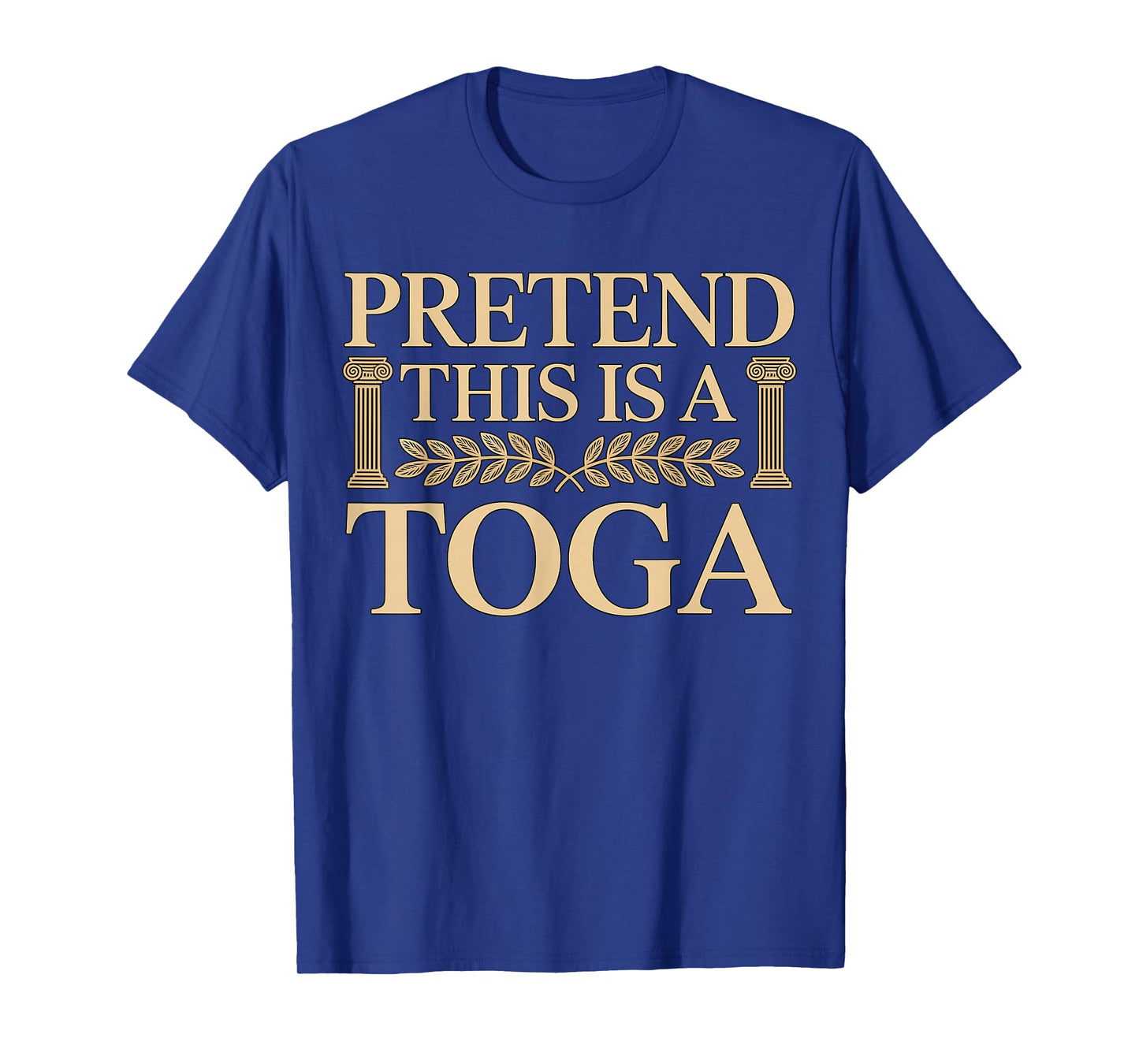 Pretend This is a Toga Greek Funny T-Shirt