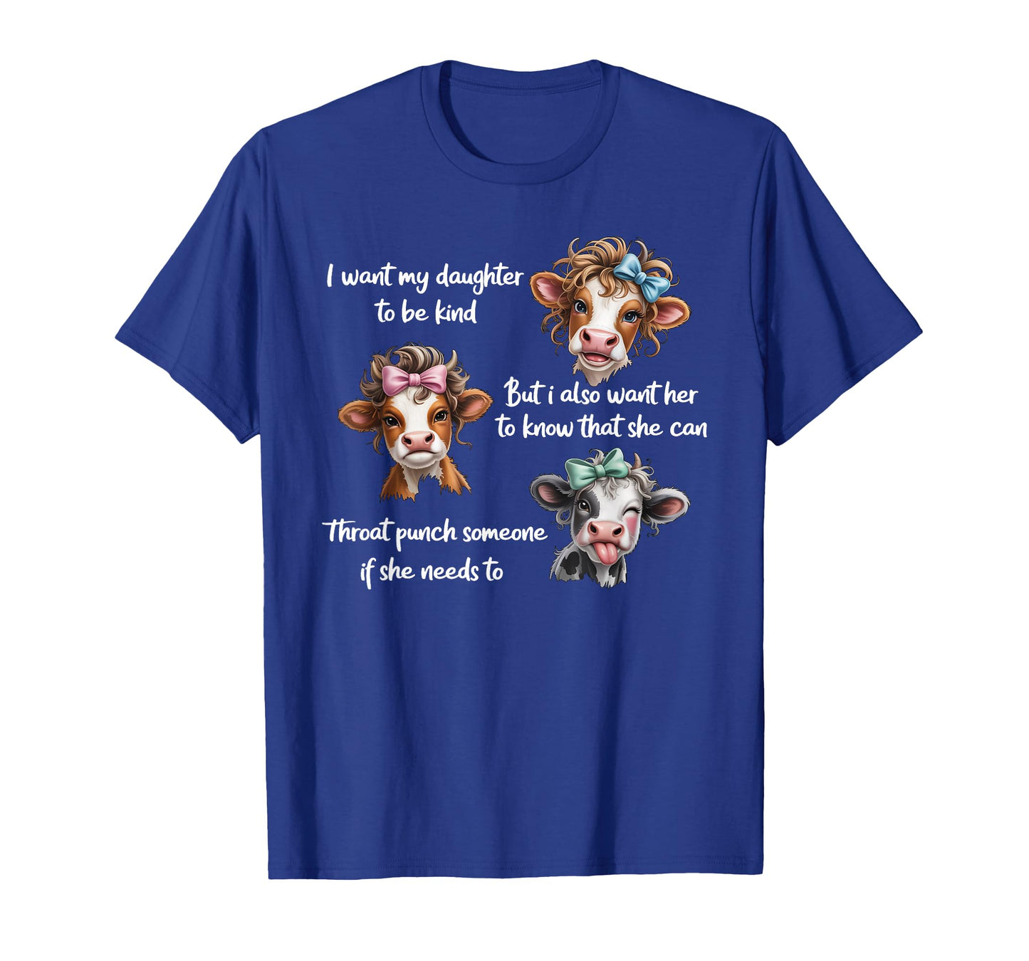 I Want My Daughter to Be Kind But I Also Want Her to Know T-Shirt