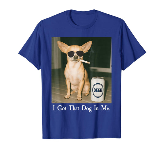 I Got That Dog in Me Funny Chihuahua Smoking Beer Meme T-Shirt
