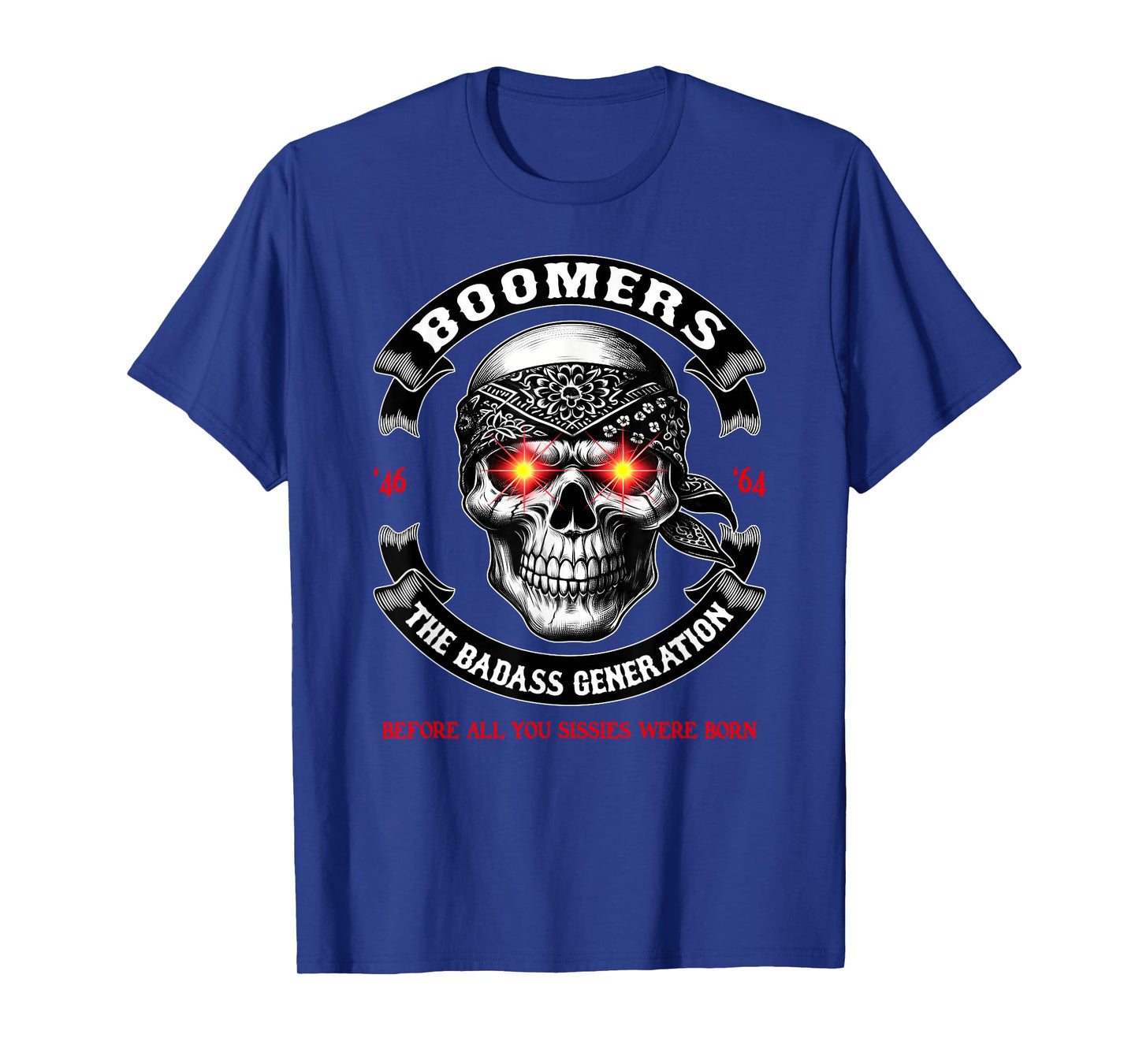 BOOMER Generation Badass Before All You Sissies Where Born T-Shirt