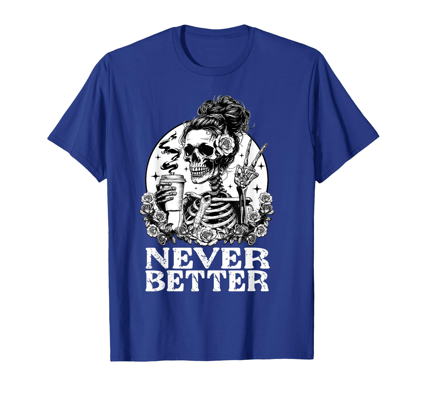 Halloween Skeleton Drinking Coffee Never Better Messy Bun T-Shirt