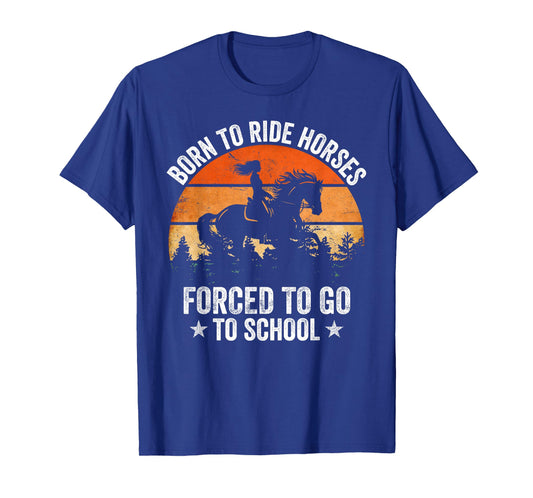 Born Ride Horses Forced to Go to School Funny Horse Riding T-Shirt