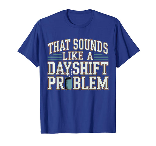 Work Humor Retro Vintage That Sounds Like A Dayshift Problem T-Shirt
