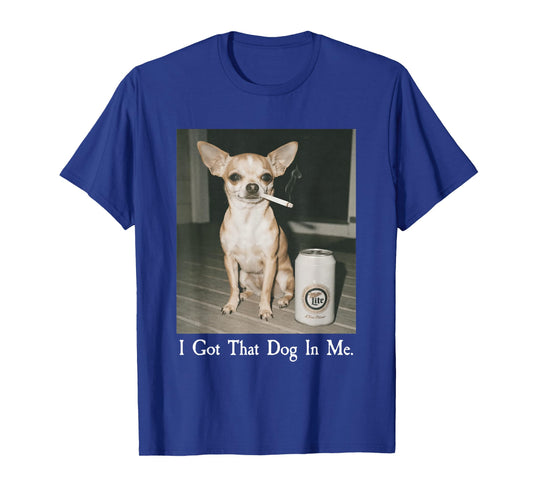 I Got That Dog in Me Funny Smoking Chihuahua Meme Dog Lover T-Shirt
