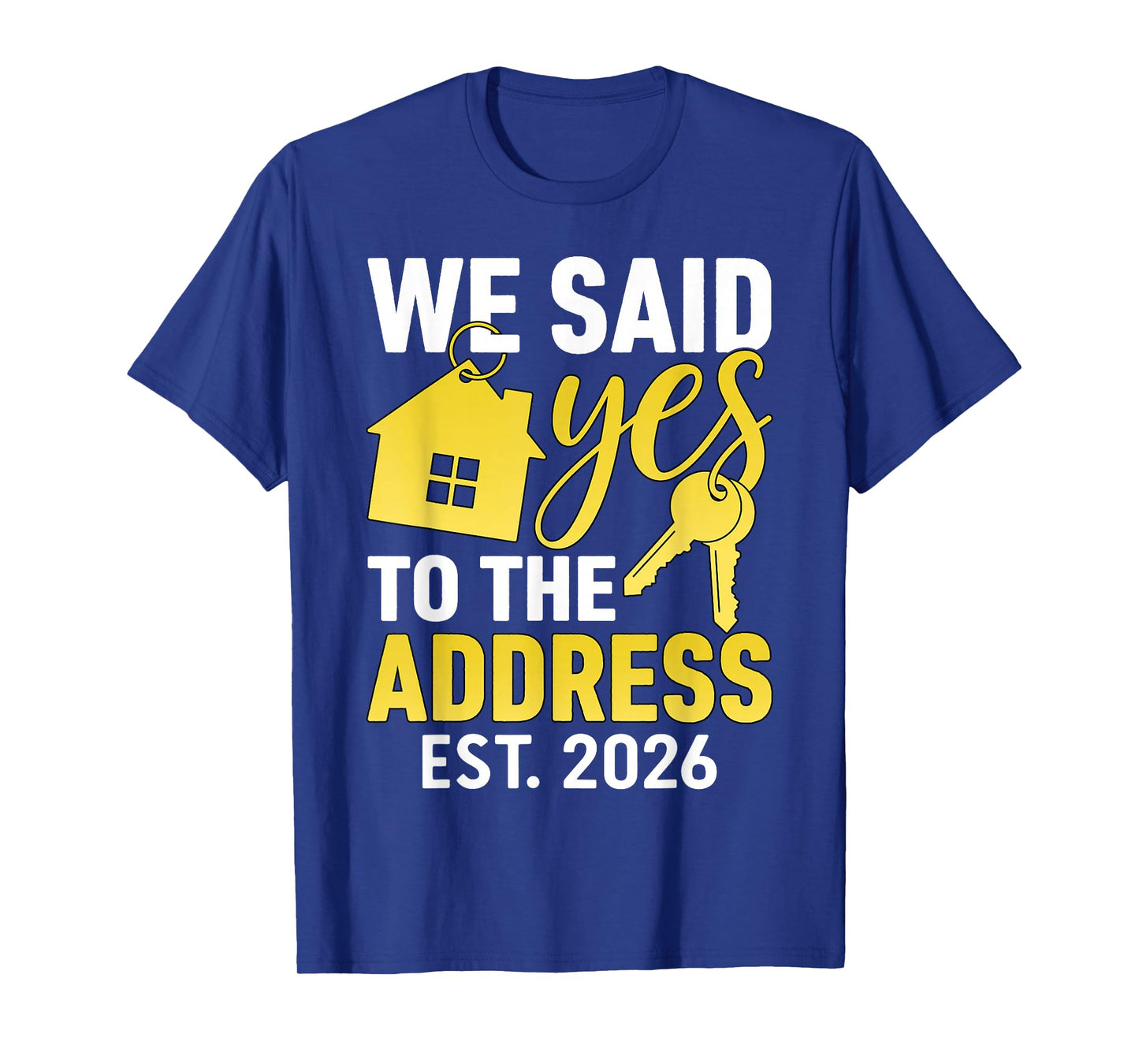 We Said Yes to The Address 2026 Real Estate Housewarming T-Shirt