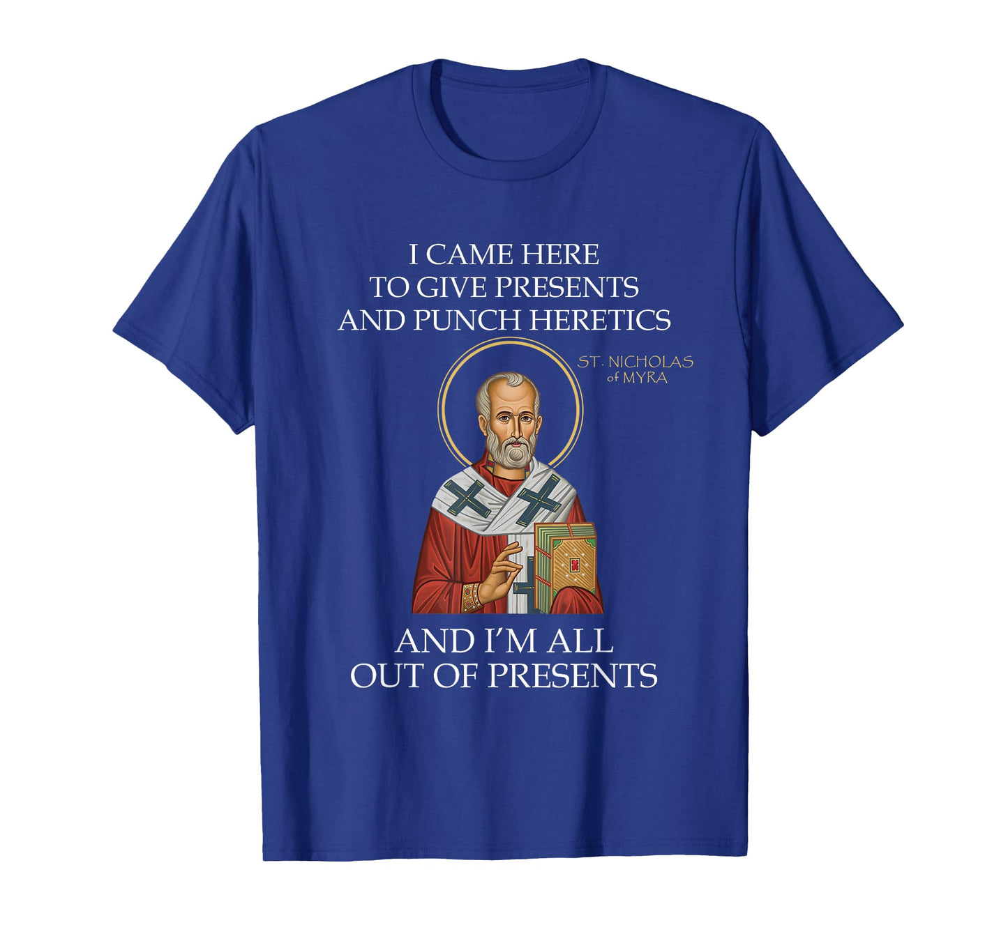 I Came to Give Presents and Punch Heretics St Nicholas T-Shirt