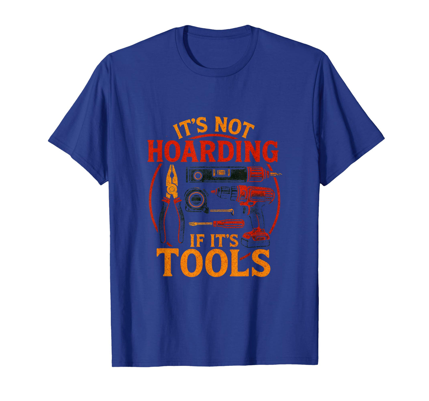 It's Not Hoarding If It's Tools - Funny Woodworking T-Shirt