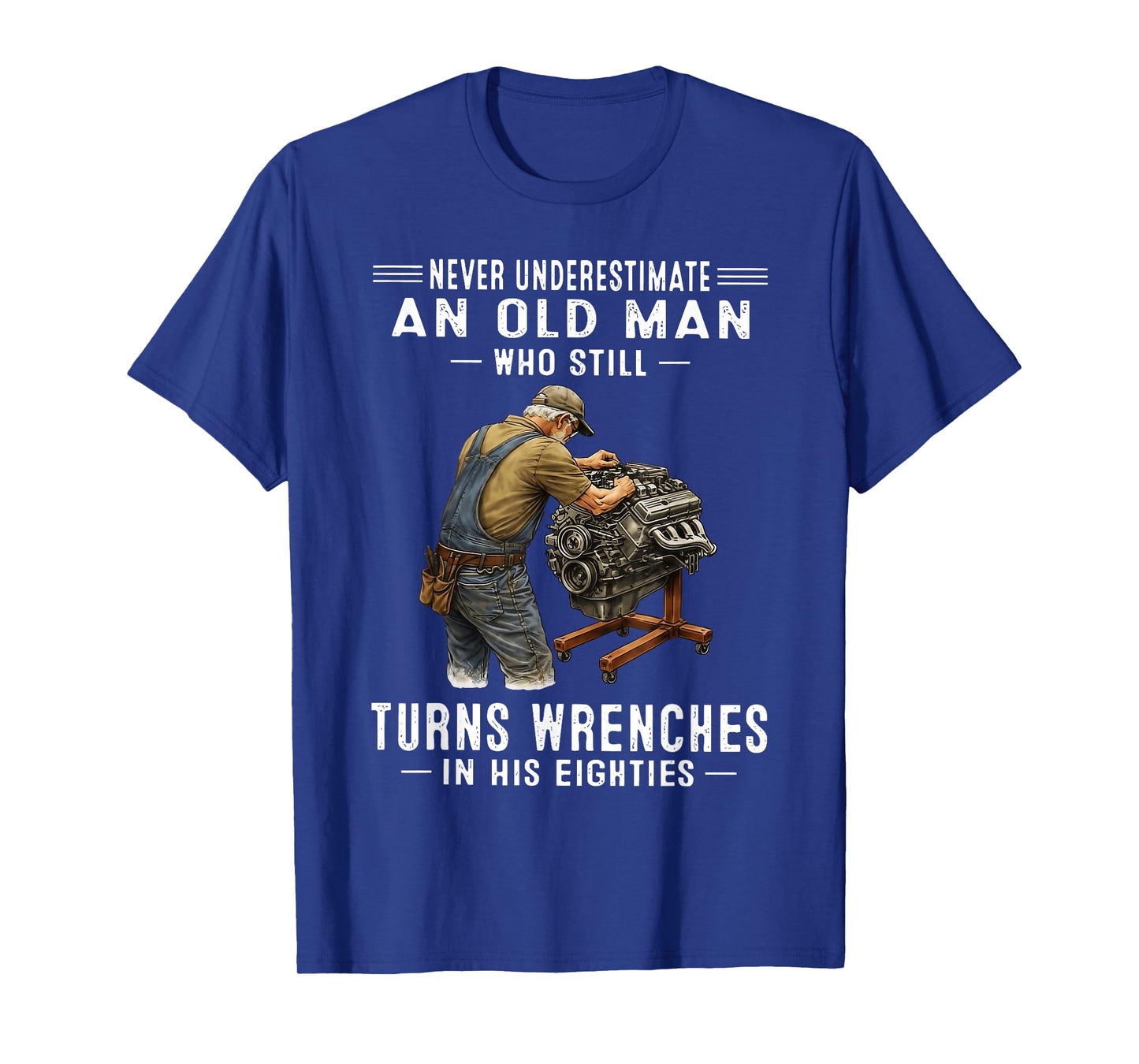 Never Underestimate an Old Man Who Still Turns Wrenches T-Shirt