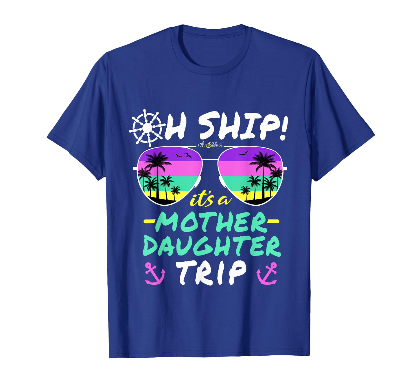 Oh Ship it's a Mother Daughter Trip - Mother Daughter Cruise T-Shirt