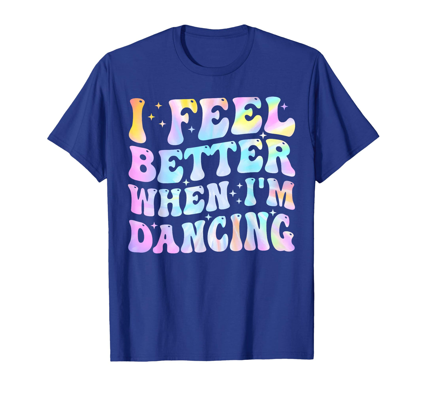 I Feel Better When I'm Dancing Funny Dancer Groovy T-Shirt