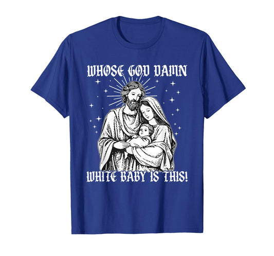 Whose God Damn White Baby is This Funny Christmas T-Shirt
