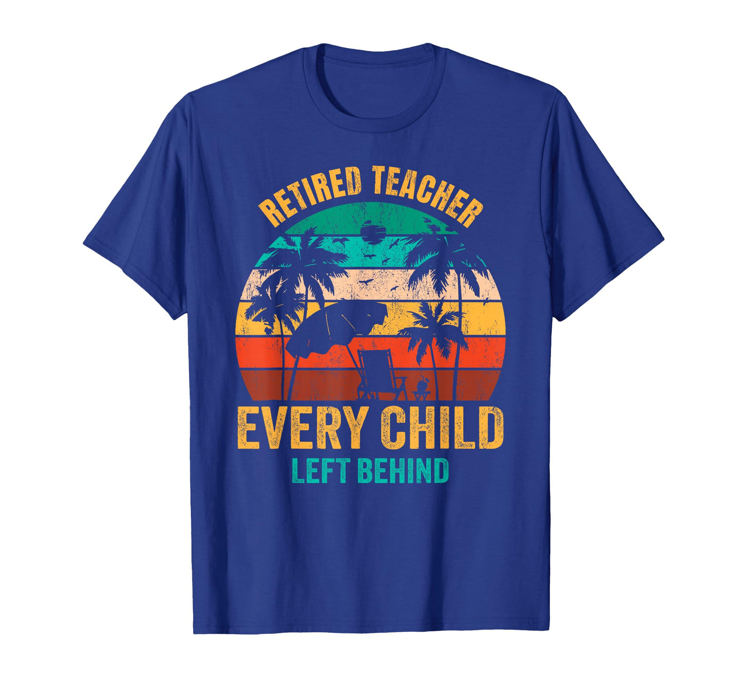 Retired Teacher Every Child Left Behind T-Shirt