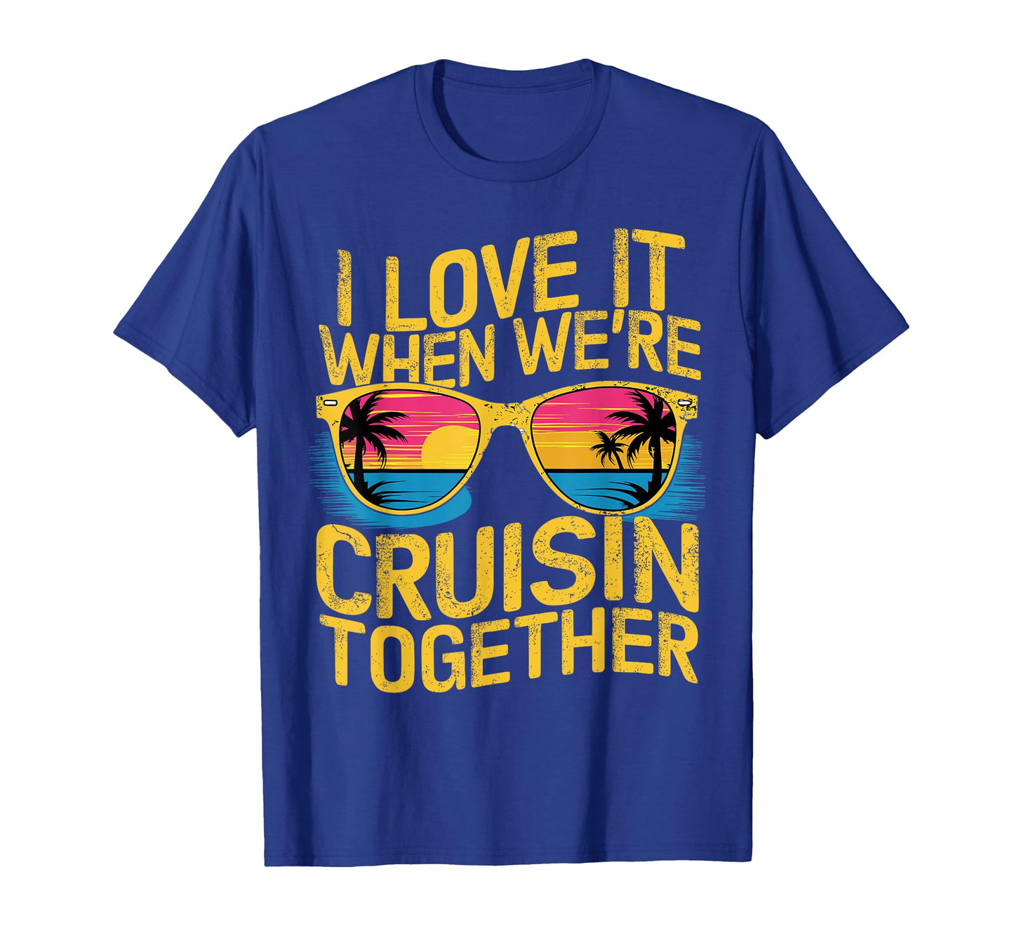 I Love It When We Re Cruising Together Cruise Ship T-Shirt