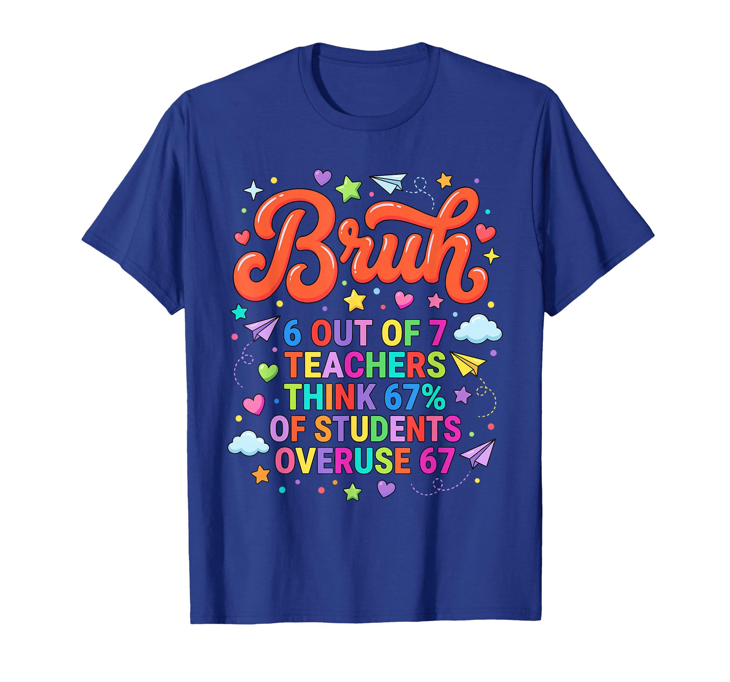 Bruh 6 Out of 7 Teachers Funny Meme 67 T-Shirt