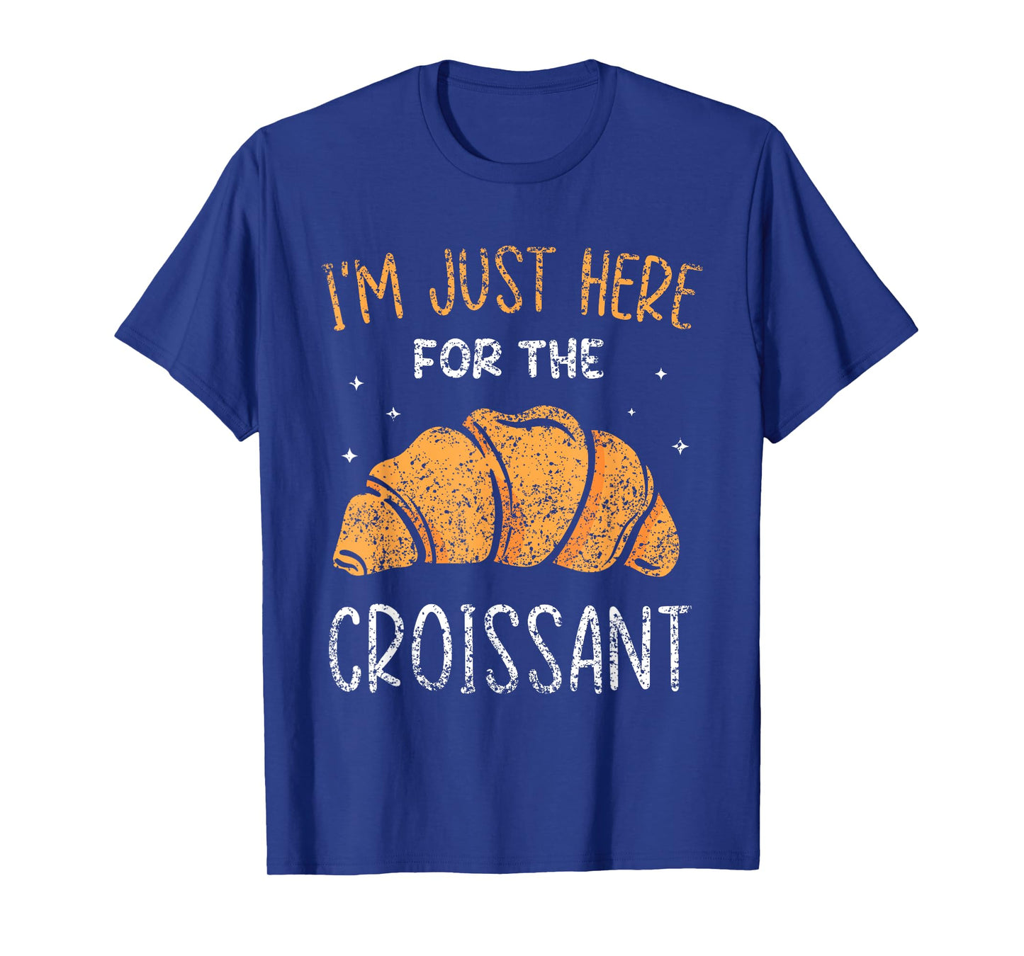I'm Just Here For The Croissant Croissants Lover Croissant T-Shirt