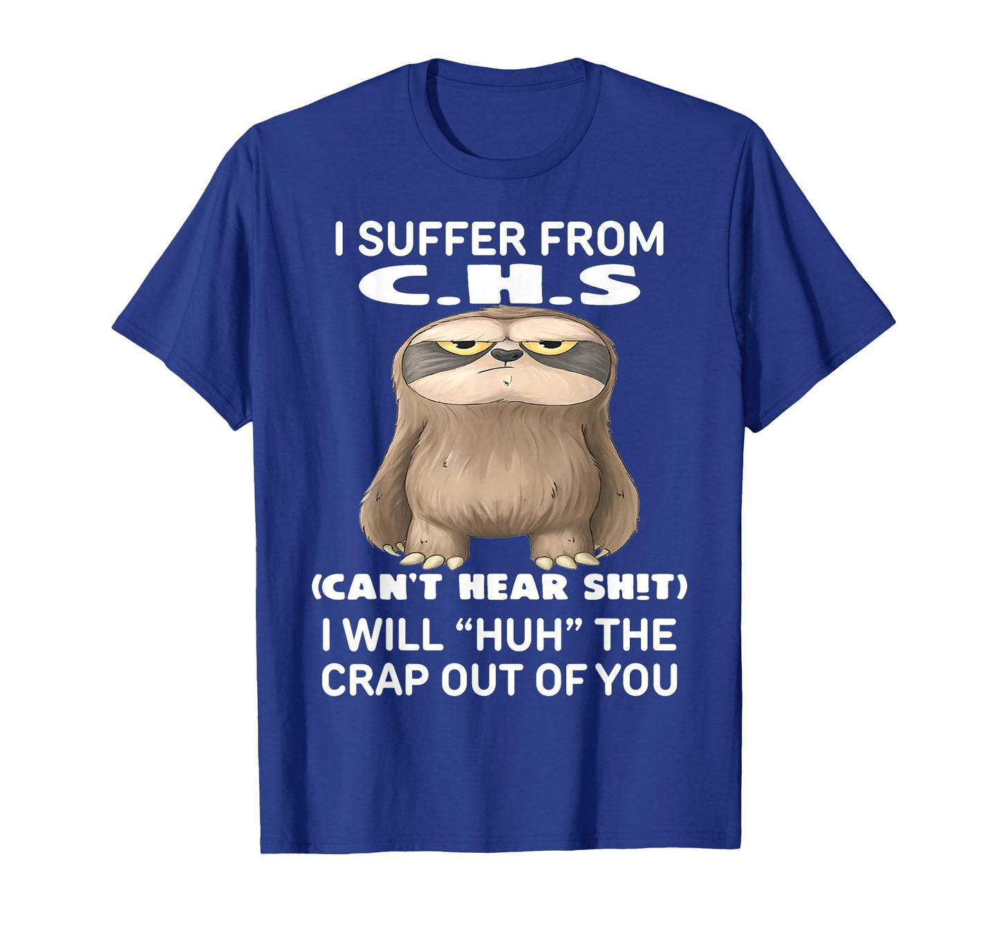 Sloth I Suffer from C.H.S I Will Huh The Crap Out of You T-Shirt