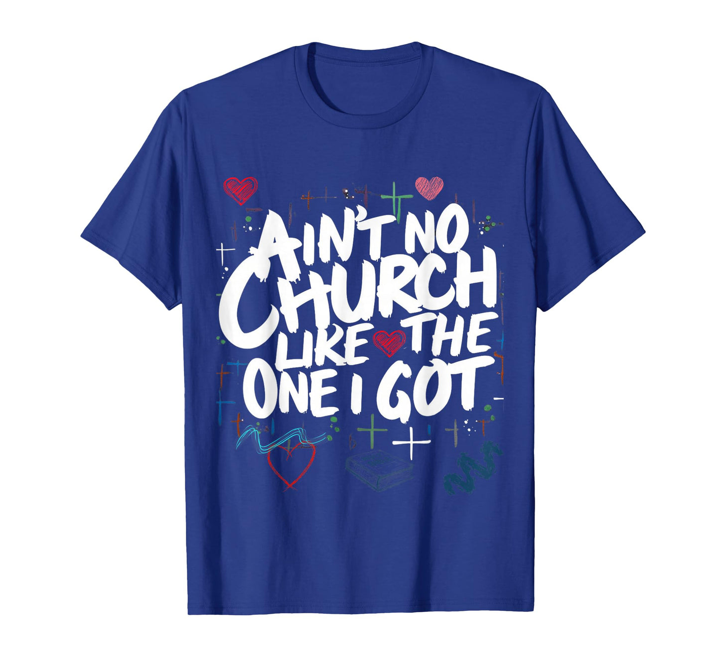 Ain't No Church Like The One I Got T-Shirt