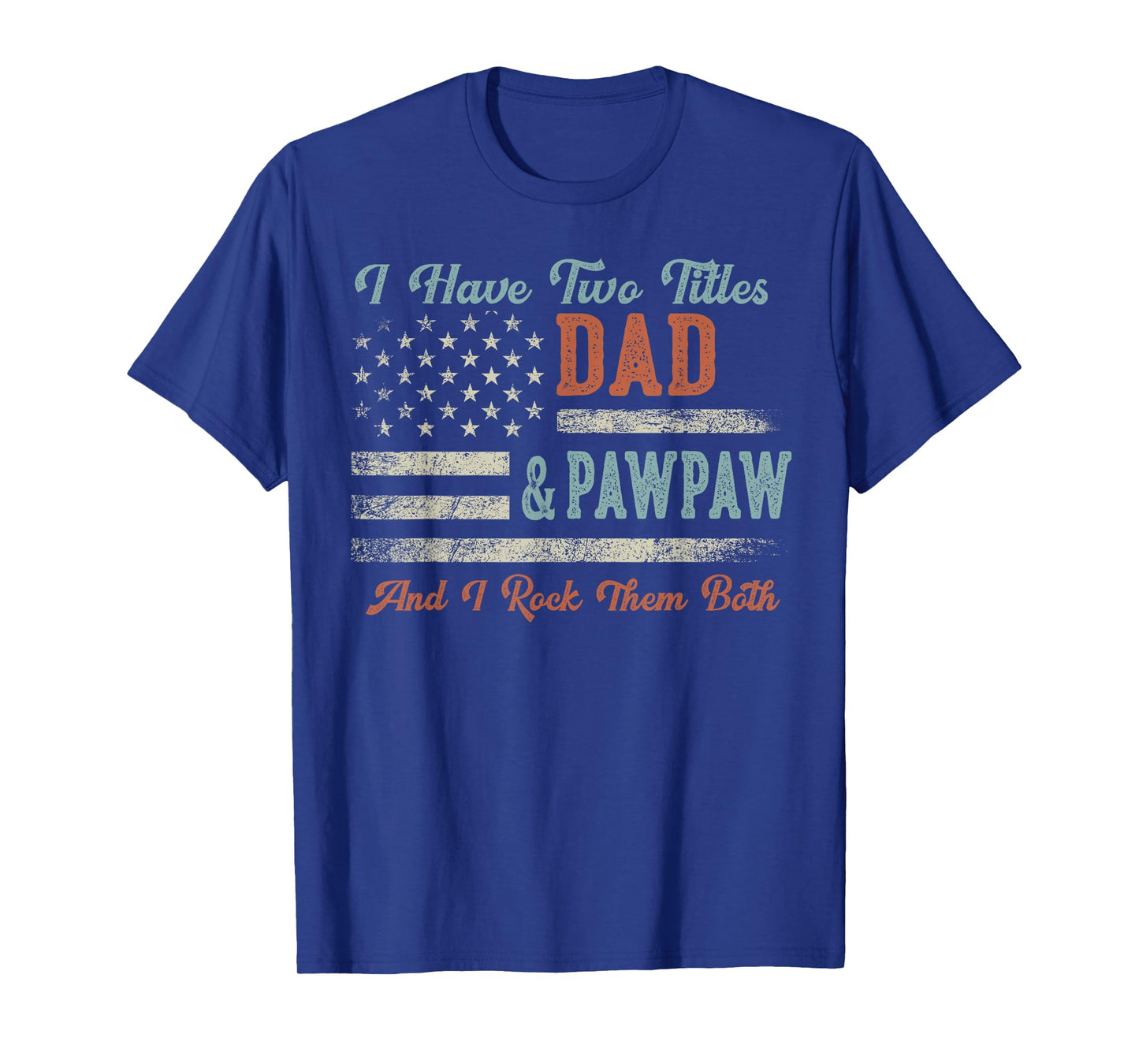 I Have Two Titles Dad & Pawpaw I Rock Them Both - Pawpaw T-Shirt