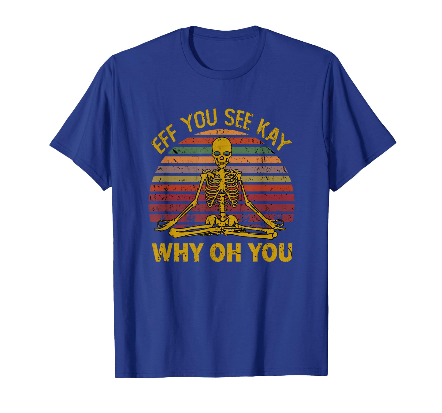 Eff You See Kay Why Oh U Skeleton Yoga Funny Costume Gifts T-Shirt