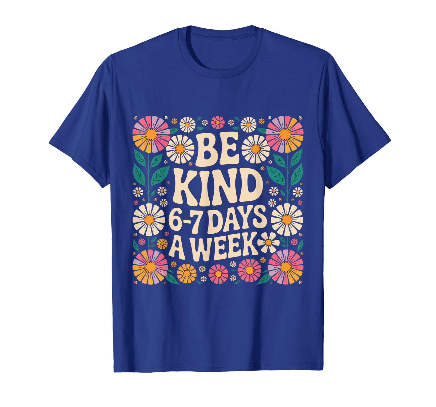 Be Kind 6-7 Days A Week T-Shirt