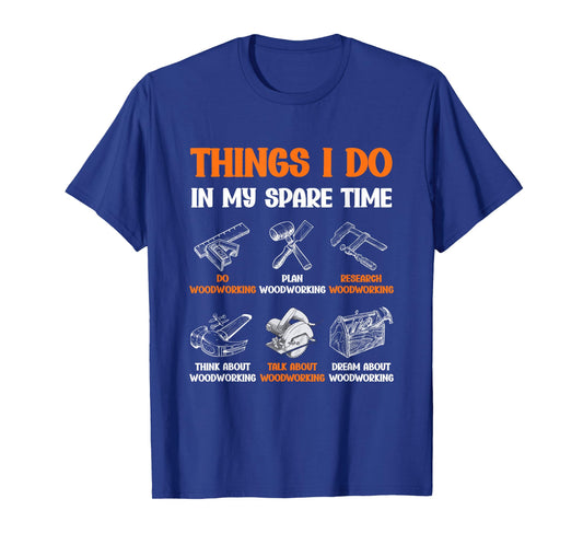 Funny Woodworking Things I Do in My Spare Time T-Shirt