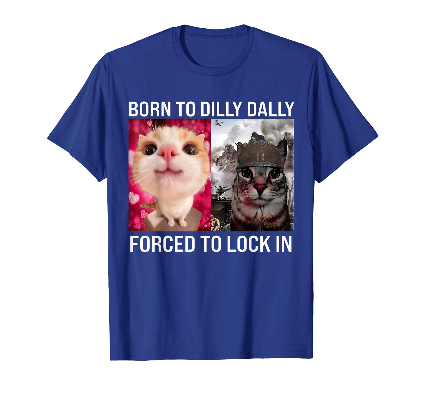 Born to Dilly Dally Forced to Lock in Funny Meme Cute Cat T-Shirt