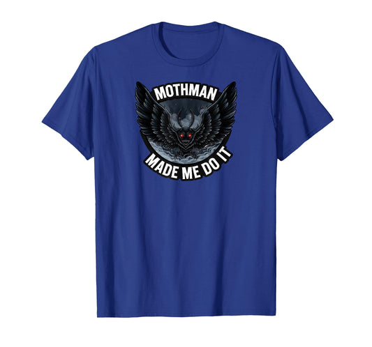 Mothman Made Me Do It Creepy Cryptid Paranormal T-Shirt