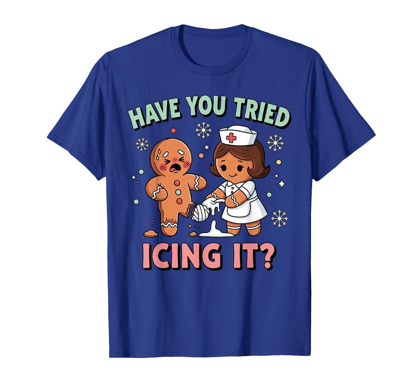 Have You Tried Icing It Gingerbread Funny Christmas Nurse T-Shirt