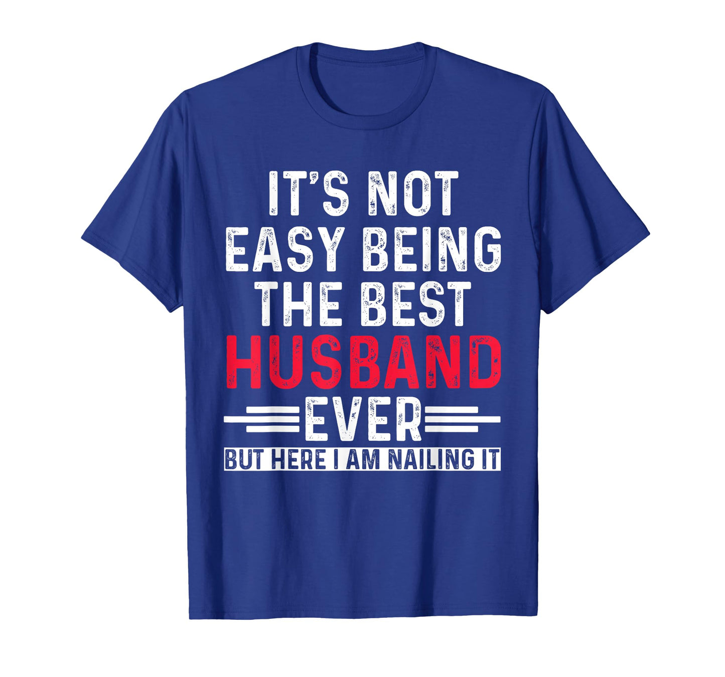 It's Not Easy Being the Best Husband Ever Funny Husband T-Shirt
