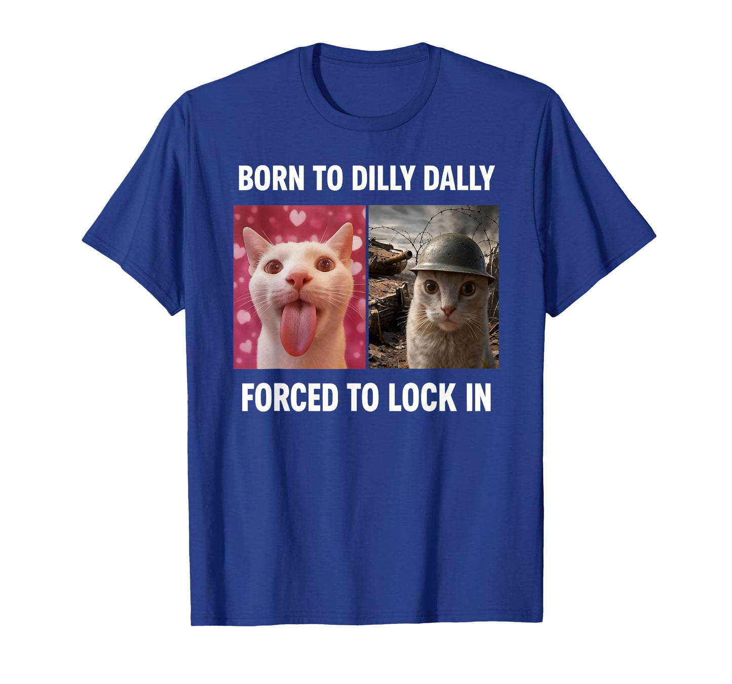 Born to Dilly Dally Forced to Lock in Cat Meme T-Shirt