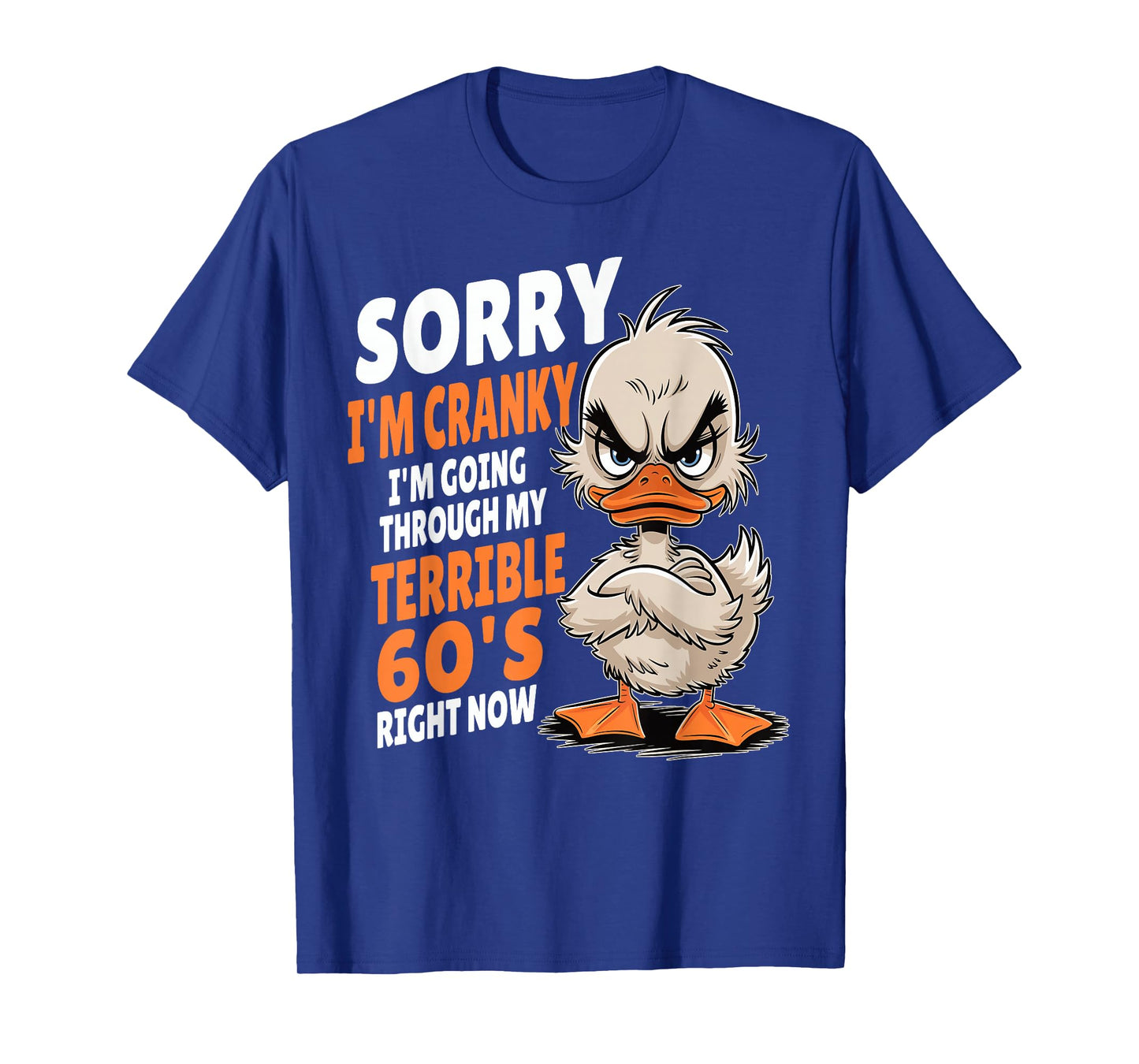 Duck Sorry I'm Cranky I'm Going Through My Terrible 60's T-Shirt
