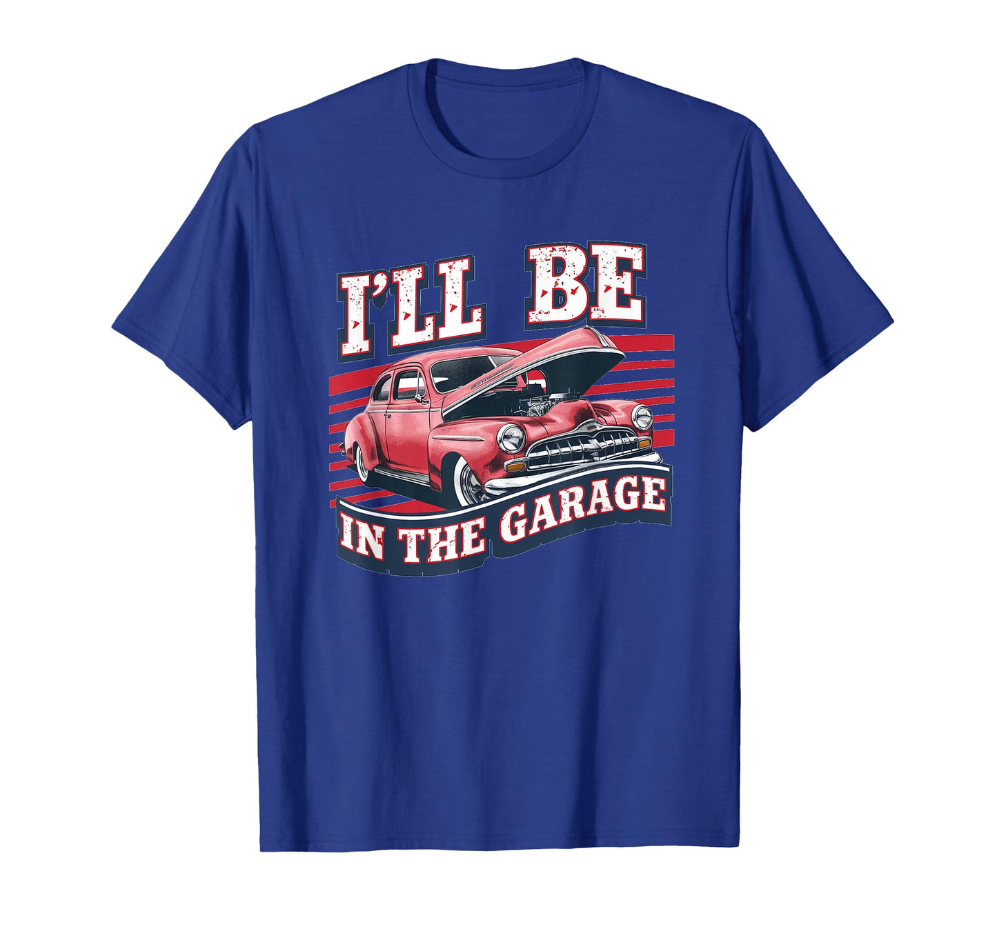 I'll Be In The Garage Joke Car Mechanics Funny Quote T-Shirt
